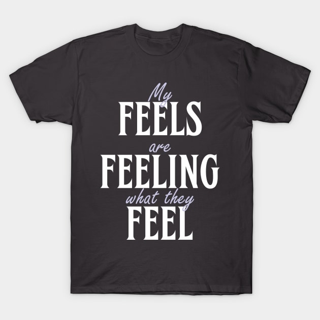 My feels T-Shirt by ZombieNinjas